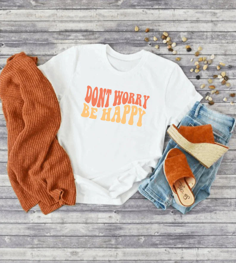 Don't Worry Be Happy Shirt