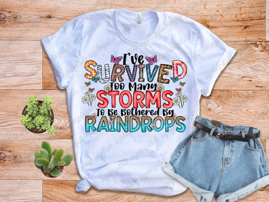 I've Survived Too Many Storms To Be Bothered By Raindrops T-Shirt