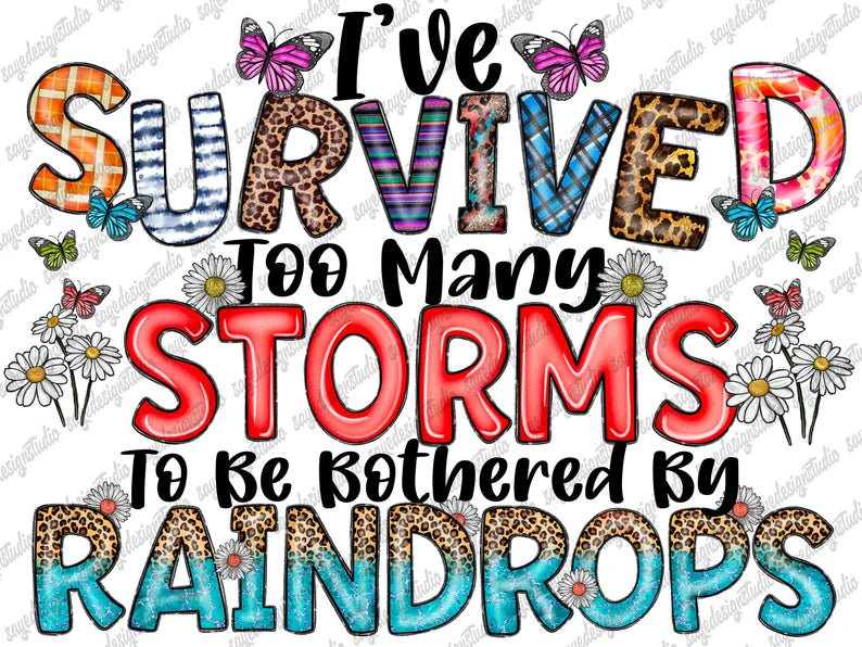 I've Survived Too Many Storms To Be Bothered By Raindrops T-Shirt