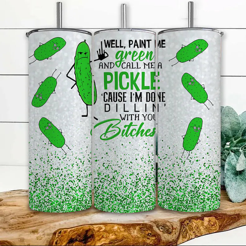 Well Paint Me Green and Call Me A Pickle Tumbler